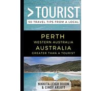 Greater Than a Tourist - Perth Western Australia Australia: 50 Travel Tips from a Local: 1 (Greater Than a Tourist Australia & Oceania)