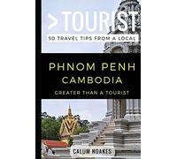 Greater Than a Tourist- Phnom Penh Cambodia: 50 Travel Tips from a Local