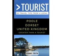 Greater Than a Tourist- Poole Dorset United Kingdom: 50 Travel Tips from a Local