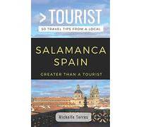 GREATER THAN A TOURIST- SALAMANCA SPAIN: 50 Travel Tips from a Local: 145 (Greater Than a Tourist Spain)