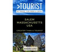 Greater Than a Tourist- Salem Massachusetts USA: 50 Travel Tips from a Local: 484 (Greater Than a Tourist Massachusetts)