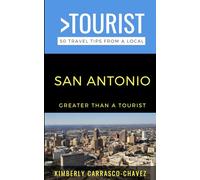 Greater Than a Tourist- San Antonio: 50 Travel Tips from a Local (Greater Than a Tourist North America & Caribbean Series)