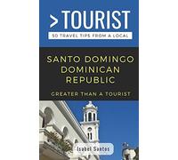 GREATER THAN A TOURIST- SANTO DOMINGO DOMINICAN REPUBLIC: 50 Travel Tips from a Local: 15 (Greater Than a Tourist Caribbean)
