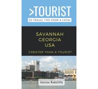 Greater Than a Tourist- Savannah Georgia USA: 50 Travel Tips from a Local (Greater Than a Tourist- Georgia)