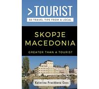Greater Than a Tourist- Skopje, Macedonia: 50 Travel Tips from a Local: 395 (Greater Than a Tourist Macedonia)