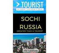Greater Than a Tourist- Sochi Russia: 50 Travel Tips from a Local: 253