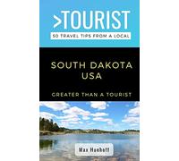 Greater Than a Tourist- South Dakota: 50 Travel Tips from a Local: 42 (Greater Than a Tourist United States)