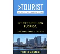 Greater Than a Tourist- St. Petersburg Florida: 50 Travel Tips from a Local (Greater Than a Tourist Florida)