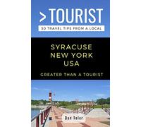 GREATER THAN A TOURIST- SYRACUSE NEW YORK USA: 50 Travel Tips from a Local: 388 (Greater Than a Tourist North America & Caribbean Series)