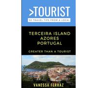 Greater Than a Tourist- Terceira Island Azores Portugal: 50 Travel Tips from a Local (Greater Than a Tourist Portugal)