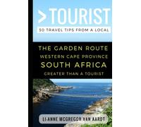 Greater Than a Tourist - The Garden Route Western Cape Province South Africa: 50 Travel Tips from a Local