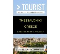 Greater Than a Tourist- Thessaloniki Greece: 50 Travel Tips from a Local: 230 (Greater Than a Tourist: Worldwide Travel Tips from Locals with Local ... Gems, Cultural Insights, and Authentic Exper)