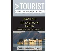 Greater Than a Tourist- Udaipur Rajasthan India: 50 Travel Tips from a Local: 174 (Greater Than a Tourist India)