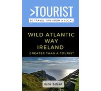 Greater Than a Tourist-Wild Atlantic Way Ireland: 50 Travel Tips from a Local