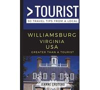 Greater Than a Tourist - Williamsburg Virginia USA: 50 Travel Tips from a Local: 108 (Greater Than a Tourist Virginia)