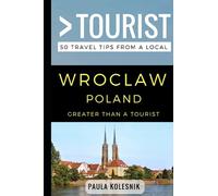 Greater Than a Tourist- Wroclaw Poland: 50 Travel Tips from a Local: 1 (Greater Than a Tourist- Poland)