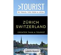 GREATER THAN A TOURIST- ZURICH SWITZERLAND: 50 Travel Tips from a Local: 516 (Greater Than a Tourist Switzerland)