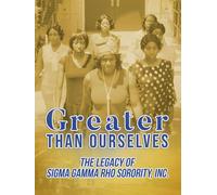 Greater than Ourselves: The Legacy of Sigma Gamma Rho Sorority, Inc.