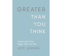 Greater Than You Think: Embracing a God Bigger Than Your Box