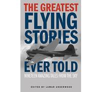 Greatest Flying Stories Ever Told: Nineteen Amazing Tales From The Sky