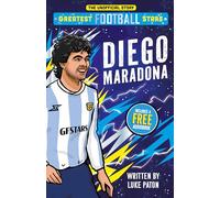 Greatest Football Stars: Diego Maradona - Discover the Origins and Careers of Your Greatest Football Hero! Perfect for Football Fans Aged 7+ : 6 (The Greatest Football Stars 10 Book Collection)