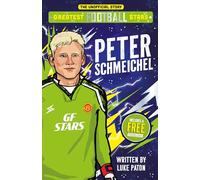 Greatest Football Stars: Peter Schmichael - Discover the Origins and Careers of Your Greatest Football Hero! Perfect for Football Fans Aged 7+ (The Greatest Football Stars 10 Book Collection)