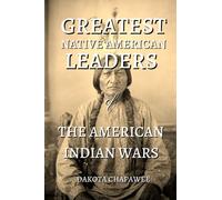 Greatest Native American Leaders: of The American Indian Wars (Native American History)