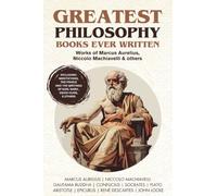 Greatest Philosophy Books Ever Written: Works of Marcus Aurelius, Niccolo Machiavelli & others (Grapevine Books)