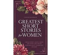 Greatest Short Stories for Women: Timeless Tales of Strength, Love & Mystery: Timeless Tales of Strength, Love & Mystery - Including The Storm, The Yellow Wallpaper, The Namesake, Lady Susan, and More