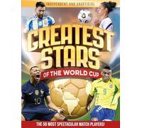 Greatest Stars of The World Cup: The 50 Most Spectacular Match Players!