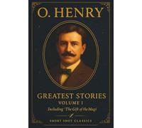 Greatest Stories: Volume I (Short Shot Classic Edition): The Gift of the Magi and Other Beloved O. Henry Short Stories of Fate, Romance, and Unexpected Twists