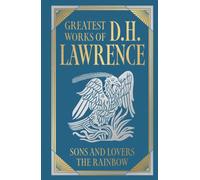 Greatest Works of D.H. Lawrence (Sons and Lovers, The Rainbow)