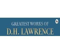 Greatest Works of D.H. Lawrence (Sons and Lovers; The Rainbow) [Deluxe Hardbound Classic] - Psychological Novels of Love And Desire / British
