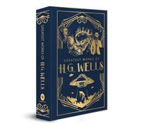Greatest Works of H.G. Wells : Deluxe Hardbound Edition