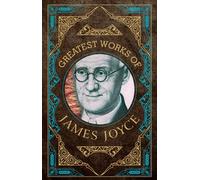 Greatest Works of James Joyce (Deluxe Hardbound Edition)