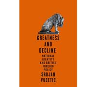 Greatness and Decline: National Identity and British Foreign Policy (McGill-Queen's Transatlantic Studies) (McGill-Queen's Transatlantic Studies, 3)