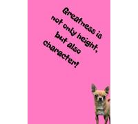 Greatness is not only height, but also character!: Unique Inspirational Notebook