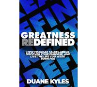 Greatness Redefined: How to Break False Labels, Discover Your Purpose, and Live the Life You Were Born For