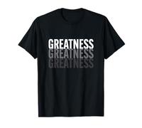 Greatness Uplifting Inspiring Proud Men Women T-Shirt