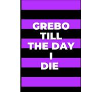 Grebo Till The Day I Die: A 6x9 100 Page Grebo Themed Notebook
