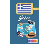 Grece Carnet de Voyage: Edition couleur, Journal de notes, organisez, planifiez et créez des souvenirs avec ce carnet à remplir pour un voyage réussi en Grece