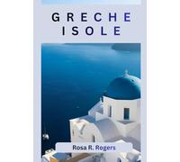 GRECHE ISOLE GUIDA DI VIAGGIO 2026: Scopri la bellezza, la cultura e l'avventura delle isole greche