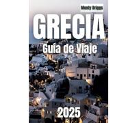 GRECIA Guía de Viaje 2025: Descubre maravillas, del mito a la magia (Spanish Edition)