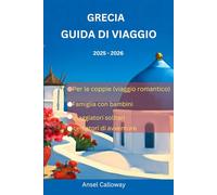 Grecia Guida di viaggio 2025 - 2026: Passeggia nell'antica Atene, ammira i tramonti a Santorini ed esplora il leggendario cuore di Creta