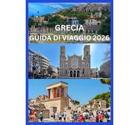 GRECIA GUIDA DI VIAGGIO 2026: Esplora Atene, Santorini, Mykonos e le isole nascoste con consigli locali, approfondimenti culturali e attrazioni imperdibili