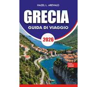 GRECIA Guida di viaggio 2026: Pianificatore di vacanze con percorsi di viaggio tra le isole, punti salienti di Atene e Santorini, gemme nascoste, ... gastronomiche locali e itinerari senza stress