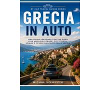 Grecia in Auto: Guida di viaggio personale per scoprire le strade più belle, i siti storici, le spiagge e i luoghi nascosti della Grecia