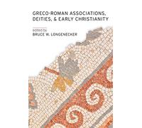 Greco-Roman Associations, Deities, and Early Christianity