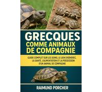 GRECQUES COMME ANIMAUX DE COMPAGNIE: GUIDE COMPLET SUR LES SOINS, LE LIEN D'ADHÉRENCE, LA SANTÉ, L'ALIMENTATION ET LA POSSESSION D'UN ANIMAL DE COMPAGNIE