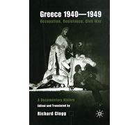 Greece 1940-1949: Occupation, Resistance, Civil War: A Documentary History
